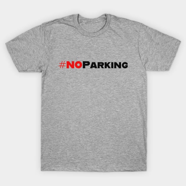 No Parking T-Shirt by robertbruton